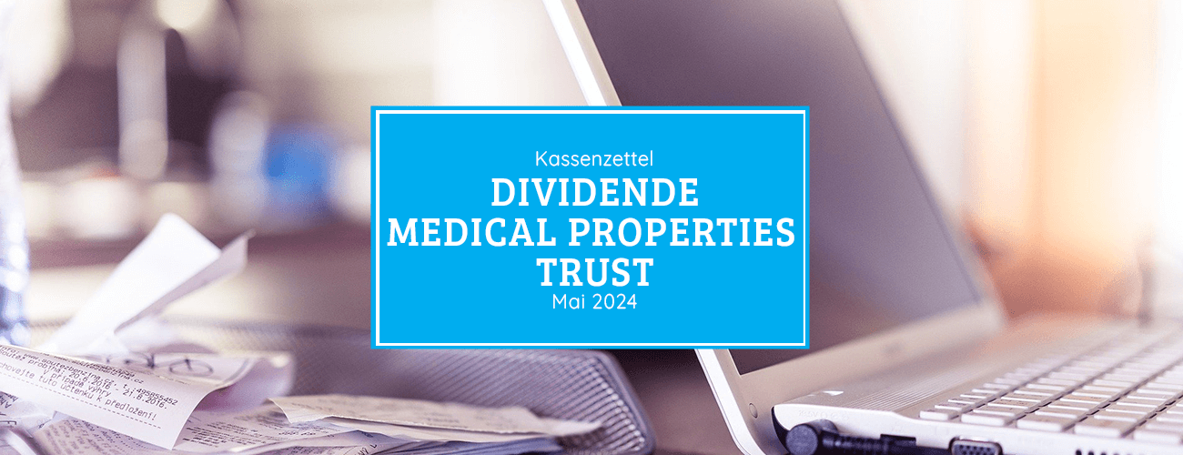 Kassenzettel: Medical Properties Trust Dividende Mai 2024