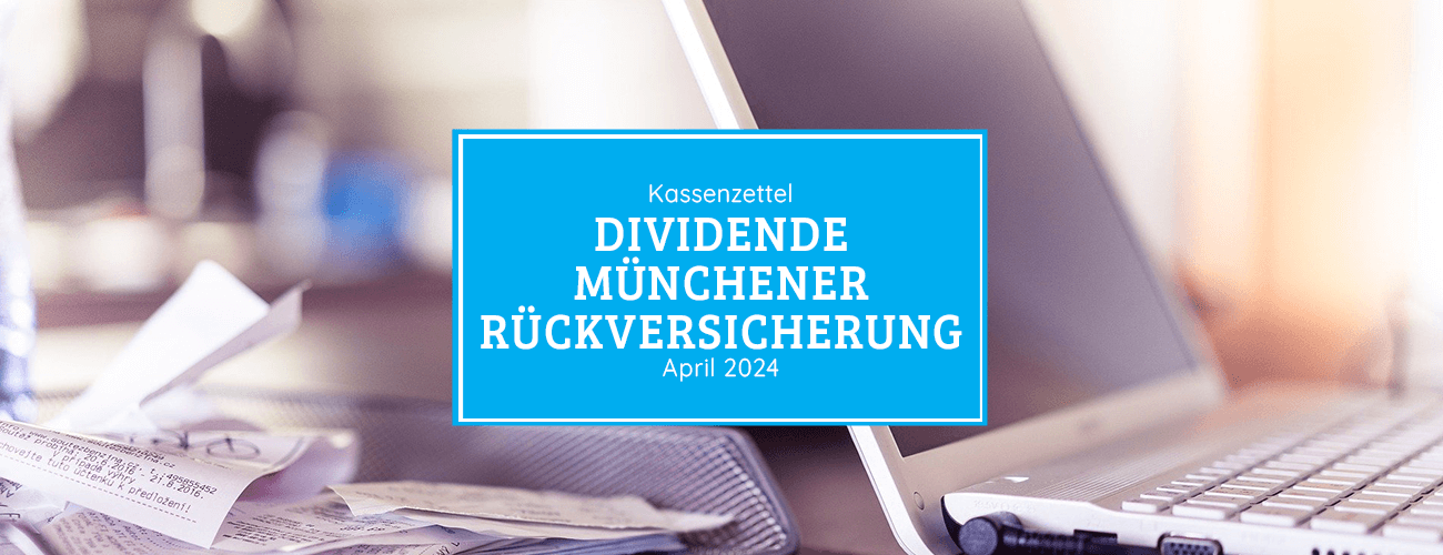 Kassenzettel: Münchener Rückversicherung Dividende April 2024