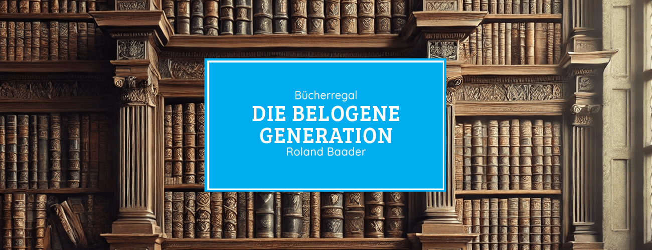 Bücherregal: Die belogene Generation von Roland Baader